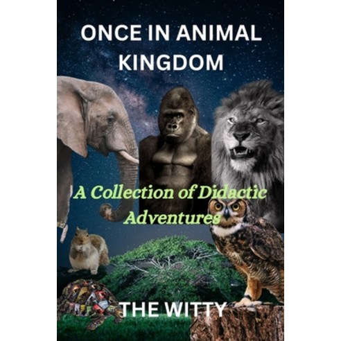 (영문도서) Once in Animal Kingdom: A collection of didactic adventures Paperback, Independently Published, English, 9798859025909