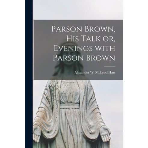 (영문도서) Parson Brown His Talk or Evenings With Parson Brown [microform] Paperback, Legare Street Press, English, 9781015161054