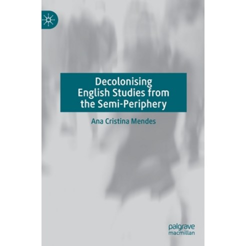 (영문도서) Decolonising English Studies from the Semi-Periphery Hardcover, Palgrave MacMillan, 9783031202858