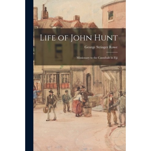 (영문도서) Life of John Hunt: Missionary to the Cannibals in Fiji Paperback, Legare Street Press, English, 9781015289260