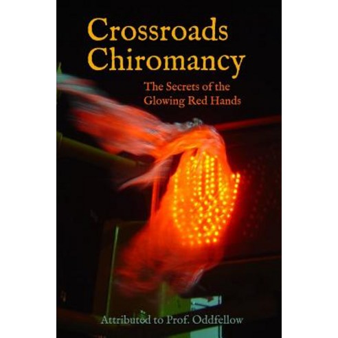 (영문도서) Crossroads Chiromancy: The Secrets of the Glowing Red Hands Paperback, Independently Published, English, 9781795683647