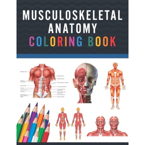 Musculoskeletal Anatomy Coloring Book: Musculoskeletal Anatomy Coloring Work book for Medical and Nu... Paperback, Independently Published, English, 9798706258528
