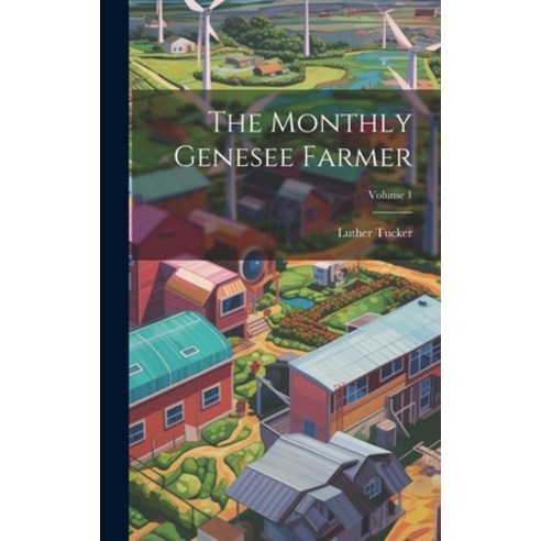 (영문도서) The Monthly Genesee Farmer; Volume 1 Hardcover, Legare Street Press, English, 9781020198137