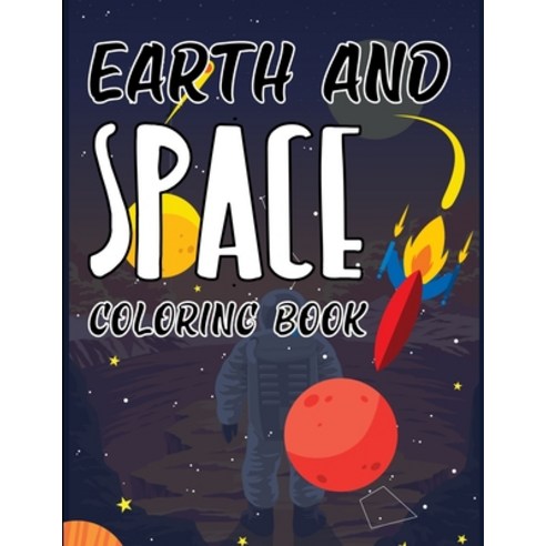 Earth And Space Coloring Book: Space Coloring Book For Kids Paperback, Independently Published, English, 9798729977888