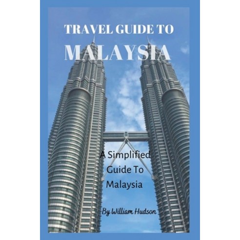 (영문도서) Travel Guide to Malaysia: A Simplified Guide To Malaysia Paperback, Independently Published