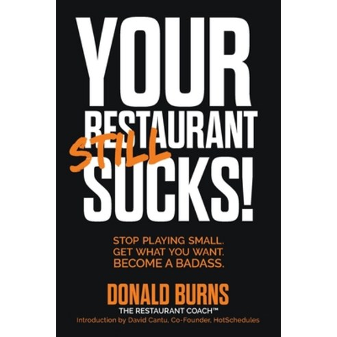 (영문도서) Your Restaurant STILL Sucks!: Stop playing small. Get what you want. Become a badass. Paperback, Independently Published, English, 9781074789589