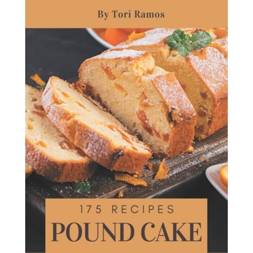 175 Pound Cake Recipes: A Pound Cake Cookbook for All Generation Paperback, Independently Published