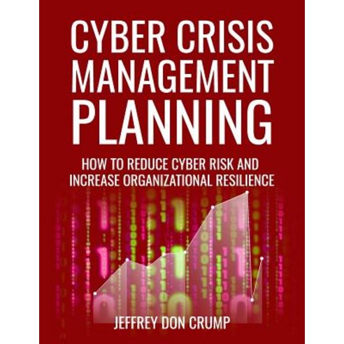 (영문도서) Cyber Crisis Management Planning: How to reduce cyber risk and increase organizational resili... Paperback, Jeffrey Crump, English, 9780578523101
