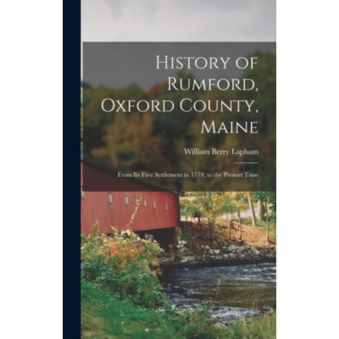 (영문도서) History of Rumford Oxford County Maine: From Its First Settlement in 1779 to the Present Time Hardcover, Legare Street Press, English, 9781015636682