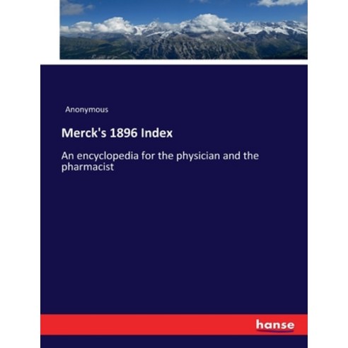 (영문도서) Merck''s 1896 Index: An encyclopedia for the physician and the pharmacist Paperback, Hansebooks, English, 9783337222444