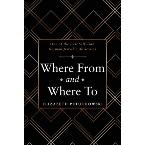 (영문도서) Where from and Where To: One of the Last Self-Told German Jewish Life Stories Paperback, Archway Publishing, English, 9781665708937