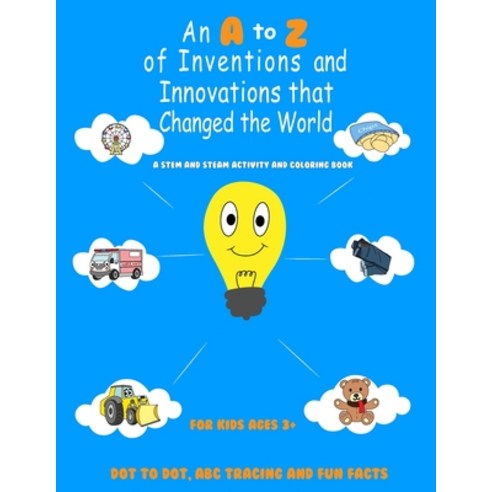 (영문도서) An A to Z of Inventions and Innovations that Changed the World Paperback, Sage Education and Learning, English, 9781737111221
