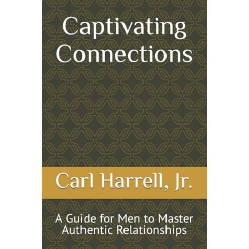 (영문도서) Captivating Connections: A Guide for Men to Master Authentic Relationships Paperback, Independently Published, English, 9798876059239