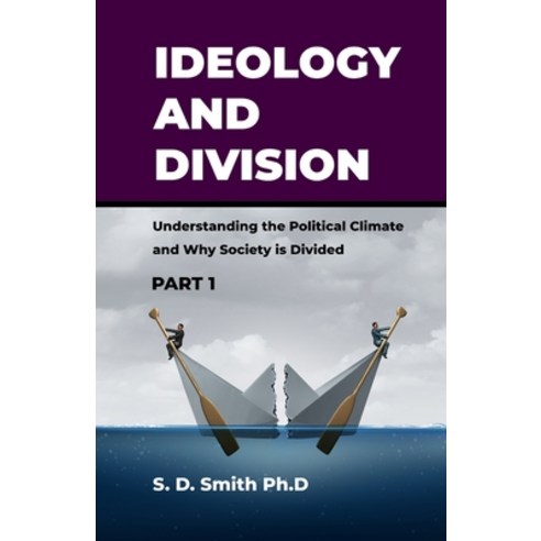 Ideology and Division: Understanding the Political Climate and Why Society is Divided Paperback, Independently Published