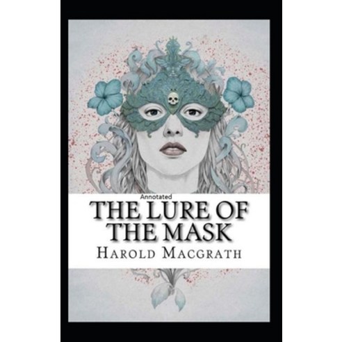 The Lure of The Mask Annotated Paperback, Independently Published