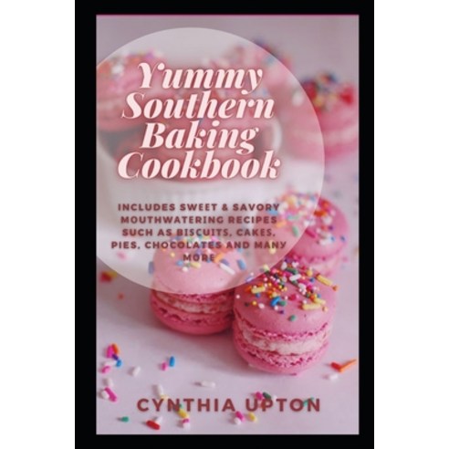 (영문도서) Yummy Southern Baking Cookbook: Includes Sw&#1077;&#1077;t & Savory M&#1086;uthw&#1072;t&#107... Paperback, Independently Published, English, 9798524239778