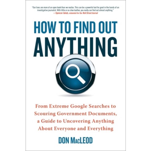 (영문도서) How to Find Out Anything: From Extreme Google Searches to Scouring Government Documents a Gu... Paperback, Prentice Hall Press, English, 9780735204676