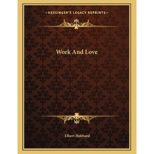 Work and Love Paperback, Kessinger Publishing, English, 9781163029640