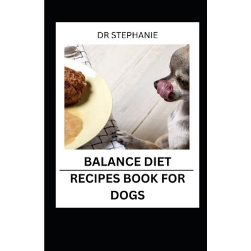 (영문도서) Balance Diet Recipes Book for Dogs: healthy diy balance diet recipes for dogs Paperback, Independently Published, English, 9798375057316