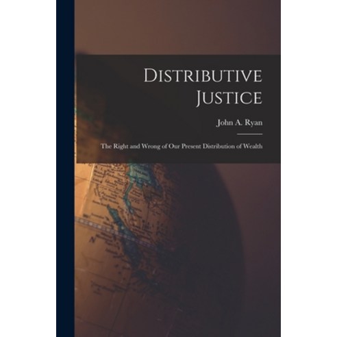 (영문도서) Distributive Justice [microform]: the Right and Wrong of Our Present Distribution of Wealth Paperback, Legare Street Press, English, 9781013761645