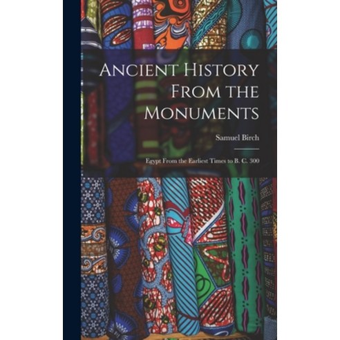 (영문도서) Ancient History From the Monuments: Egypt From the Earliest Times to B. C. 300 Hardcover, Legare Street Press, English, 9781017922202