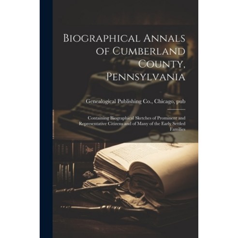 (영문도서) Biographical Annals of Cumberland County Pennsylvania: Containing Biographical Sketches of P... Paperback, Legare Street Press, English, 9781021176301