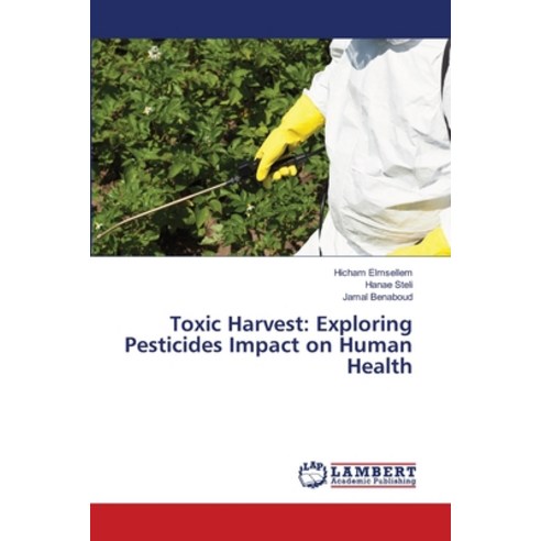 (영문도서) Toxic Harvest: Exploring Pesticides Impact on Human Health Paperback, LAP Lambert Academic Publis..., English, 9786207485161