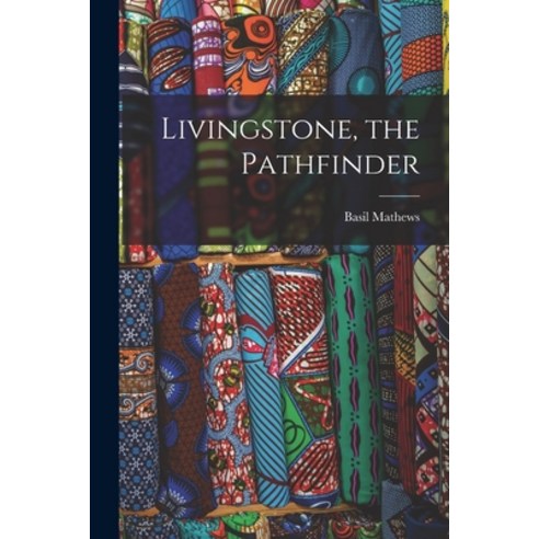 (영문도서) Livingstone the Pathfinder [microform] Paperback, Legare Street Press, English, 9781013550126