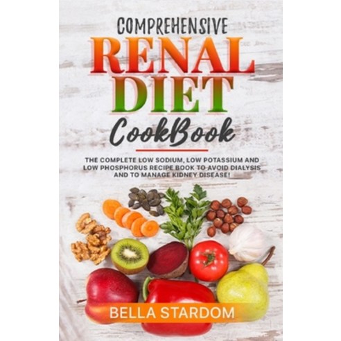 (영문도서) Comprehensive Renal Diet Cookbook: The Complete Low Sodium Low Potassium And Low Phosphorus ... Paperback, Independently Published, English, 9781679219238
