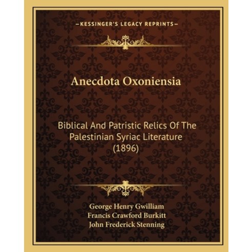 Anecdota Oxoniensia: Biblical And Patristic Relics Of The Palestinian Syriac Literature (1896) Paperback, Kessinger Publishing