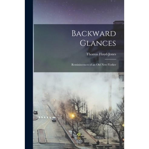 (영문도서) Backward Glances; Reminiscences of an old New-Yorker Paperback, Legare Street Press, English, 9781017344417