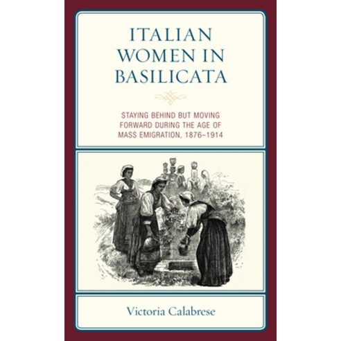 (영문도서) Italian Women in Basilicata: Staying Behind but Moving Forward during the Age of Mass Emigrat... Paperback, Lexington Books, English, 9781793607805