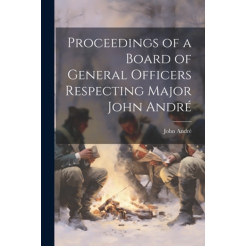 (영문도서) Proceedings of a Board of General Officers Respecting Major John André Paperback, Legare Street Press, English, 9781022755819