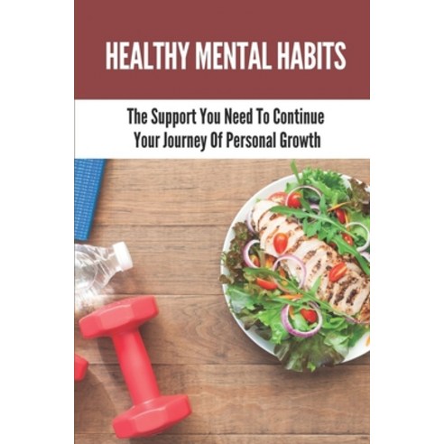 (영문도서) Healthy Mental Habits: The Support You Need To Continue Your Journey Of Personal Growth: How ... Paperback, Independently Published, English, 9798533890212