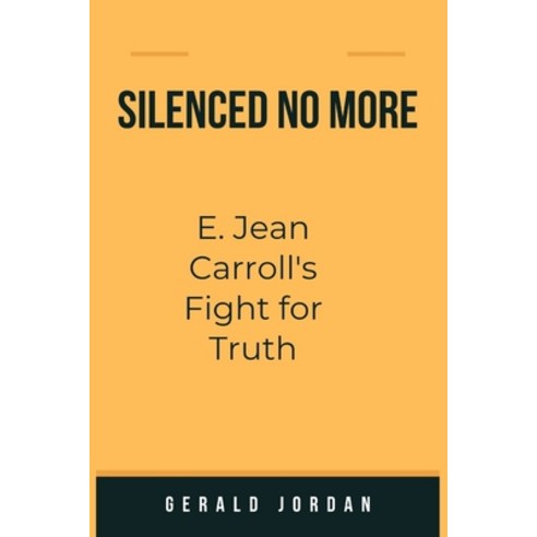 (영문도서) Silenced No More: E. Jean Carroll''s Fight for Truth Paperback, Independently Published, English, 9798877680524