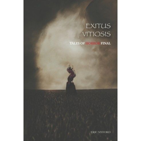 Exitus Vitiosis: Tales of Horror Final Paperback, Independently Published