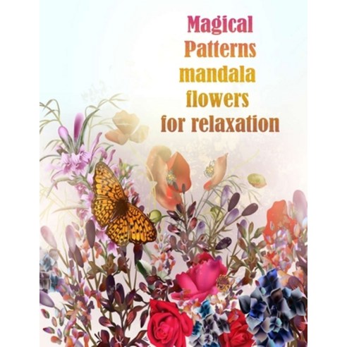 Magical Patterns mandala flowers for relaxation: 100 Magical Mandalas flowers- An Adult Coloring Boo... Paperback, Independently Published, English, 9798731621328