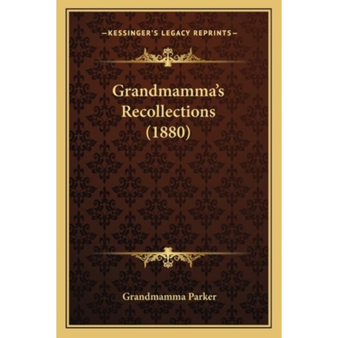 Grandmamma''s Recollections (1880) Paperback, Kessinger Publishing