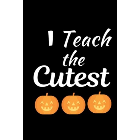 (영문도서) I Teach The Cutest: Great Halloween Gift for Male Teachers Scary and Funny Present Best Teach... Paperback, Independently Published, English, 9781693110184