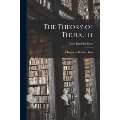 (영문도서) The Theory of Thought: a Treatise on Deductive Logic Paperback, Legare Street Press, English, 9781013943263
