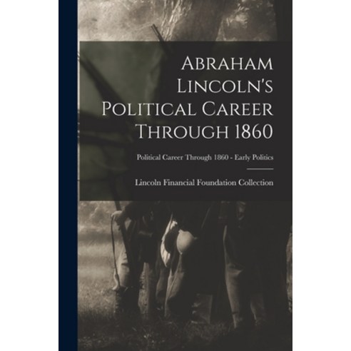 (영문도서) Abraham Lincoln''s Political Career Through 1860; Political Career through 1860 - Early Politics Paperback, Legare Street Press, English, 9781014166746