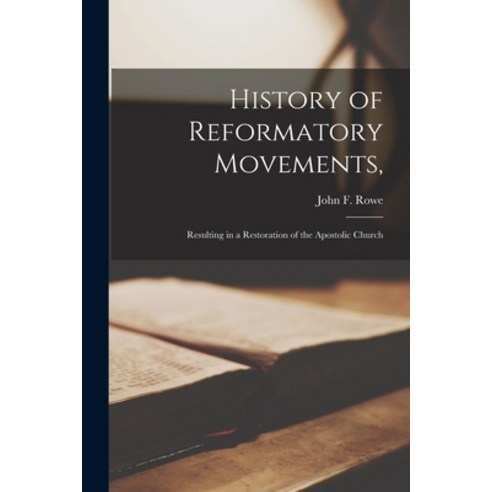 (영문도서) History of Reformatory Movements : Resulting in a Restoration of the Apostolic Church Paperback, Legare Street Press, English, 9781017567700