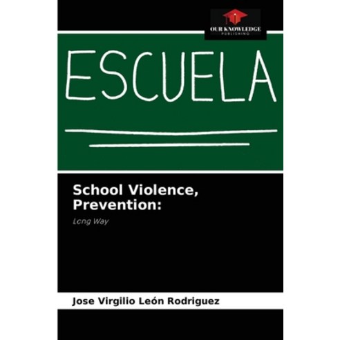 (영문도서) School Violence Prevention Paperback, Our Knowledge Publishing, English, 9786204052700