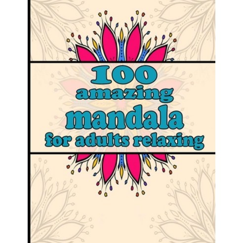 100 amazing mandala for adults relaxing: Mandala Coloring Book with Great Variety of Mixed Mandala D... Paperback, Independently Published, English, 9798736181698