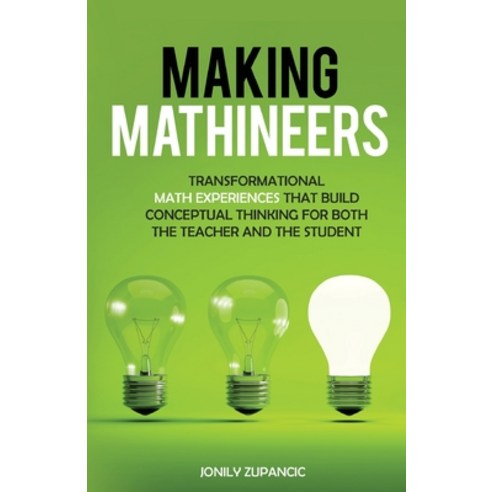 Making Mathineers: Transformational Math Experiences That Build Conceptual Thinking for Both the Tea... Paperback, Author Academy Elite, English, 9781647464929