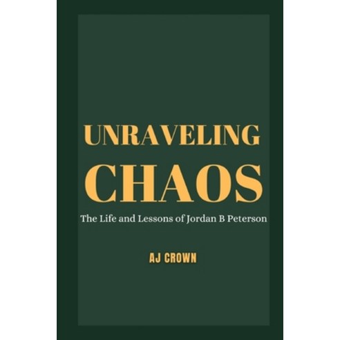 (영문도서) Unraveling Chaos: The Life and Lessons of Jordan B Peterson Paperback, Independently Published, English, 9798882125621