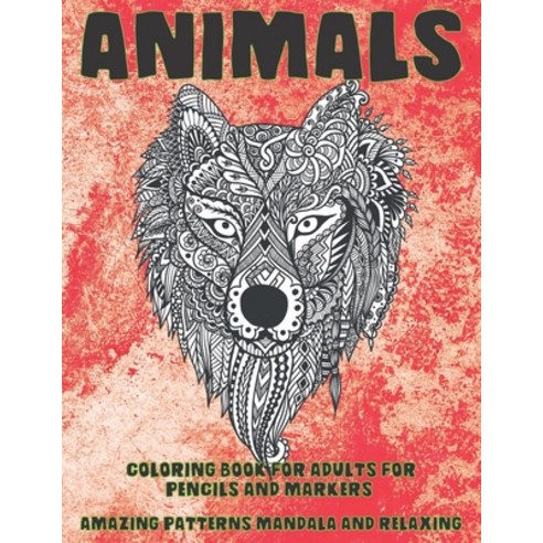 Coloring Book for Adults for Pencils and Markers - Animals - Amazing Patterns Mandala and Relaxing Paperback, Independently Published, English, 9798596951349