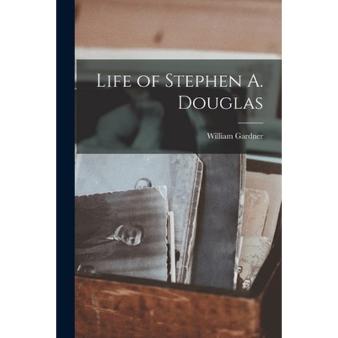(영문도서) Life of Stephen A. Douglas Paperback, Legare Street Press, English, 9781017536201