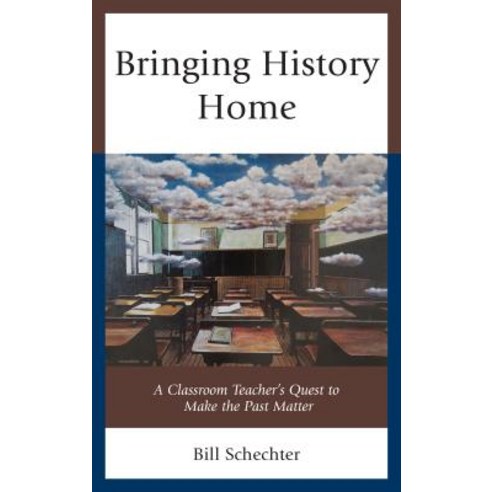 (영문도서) Bringing History Home: A Classroom Teacher''s Quest to Make the Past Matter Paperback, Rowman & Littlefield Publis..., English, 9781475846645