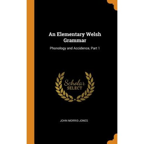 (영문도서) An Elementary Welsh Grammar: Phonology and Accidence Part 1 Hardcover, Franklin Classics, English, 9780342345854